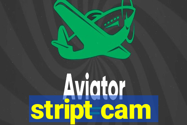 stript cam